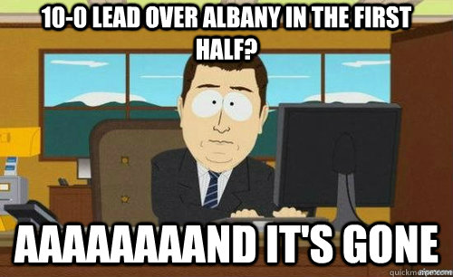 10-0 lead over albany in the first half? aaaaaaaand it's gone  anditsgone