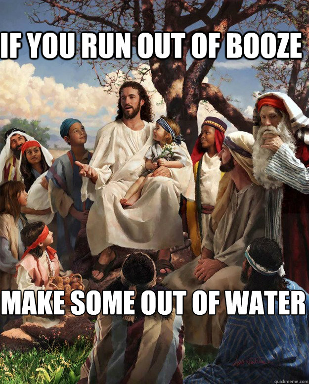 If you run out of booze make some out of water  Jesus Gathering