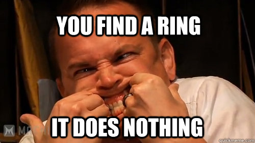 you find a ring it does nothing  NerdPoker