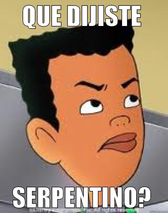 QUE DIJISTE SERPENTINO? Misc