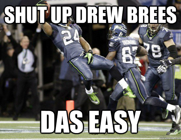 SHUT UP DREW BREES DAS EASY - SHUT UP DREW BREES DAS EASY  Marshawn Lynch