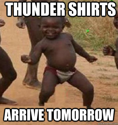Thunder shirts  arrive tomorrow  dancing african baby