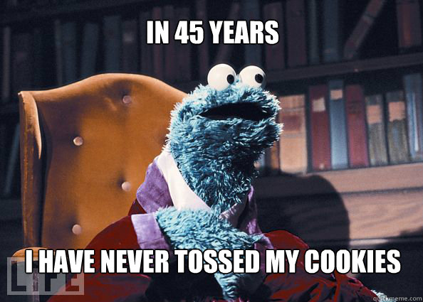 In 45 years I have never tossed my cookies  Cookieman
