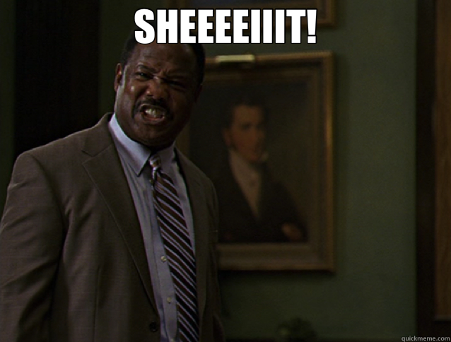 SHEEEEIIIT!   sheeeeit