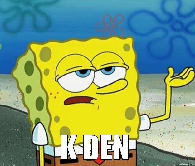  K DEN Tough Spongebob