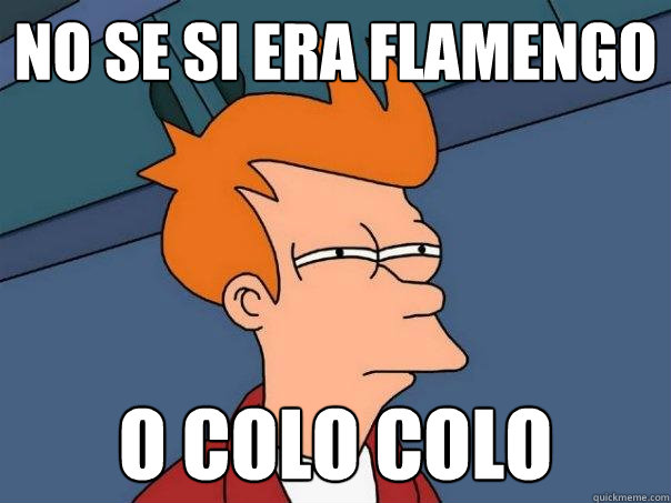 No se si era flamengo o colo colo  Futurama Fry