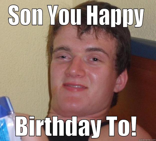 SON YOU HAPPY BIRTHDAY TO! 10 Guy