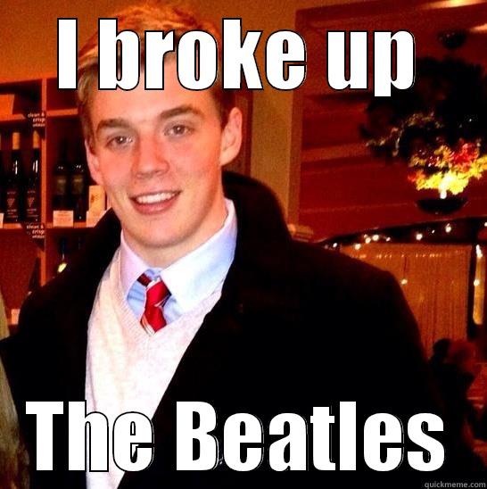 I BROKE UP THE BEATLES Misc