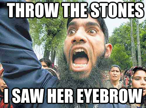 Throw the stones I saw her eyebrow - Throw the stones I saw her eyebrow  Angry Muslim Guy