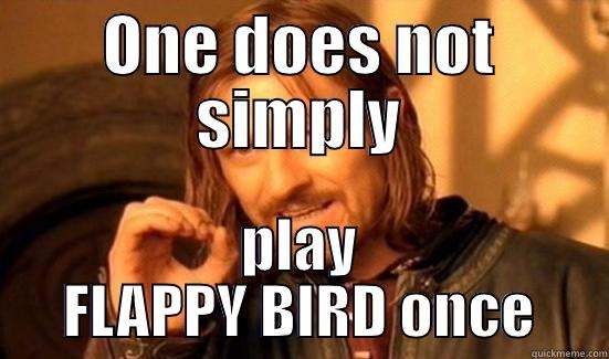 ONE DOES NOT SIMPLY PLAY FLAPPY BIRD ONCE Boromir