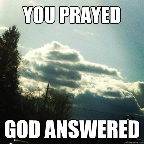 You prayed God answered - You prayed God answered  asshole god