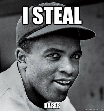 I steal Bases  Jackie Robinson Steal