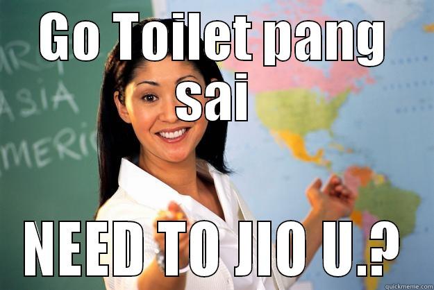 GO TOILET PANG SAI NEED TO JIO U.? Unhelpful High School Teacher