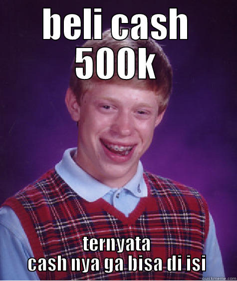 BELI CASH 500K TERNYATA CASH NYA GA BISA DI ISI Bad Luck Brian