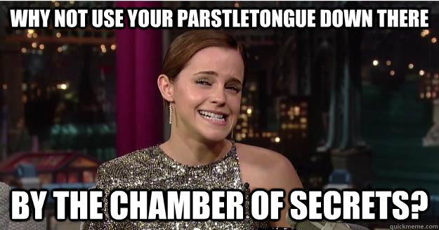 why not use your parstletongue down there by the chamber of secrets?  Emma Watson Troll