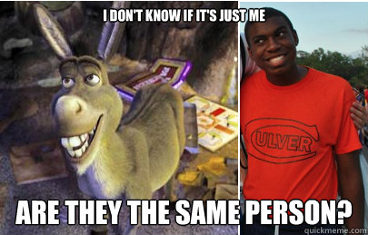 I don't know if it's just me Are they the same person?  Nigger