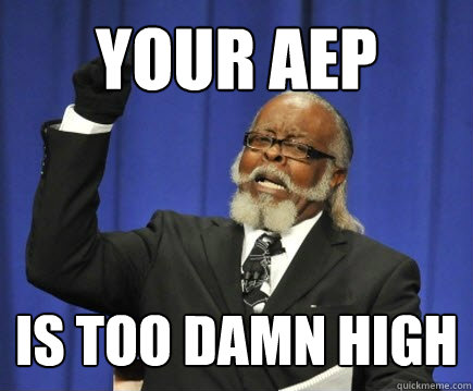 Your AEP is too damn high  Too Damn High