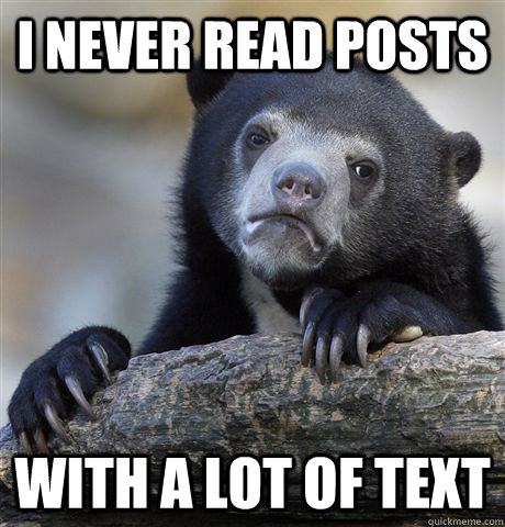 i never read posts with a lot of text  Confession Bear