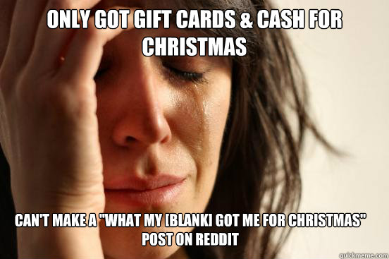 ONLY GOT GIFT CARDS & CASH FOR CHRISTMAS CAN'T MAKE A 