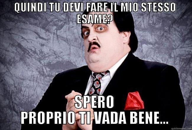 QUINDI TU DEVI FARE IL MIO STESSO ESAME? SPERO PROPRIO TI VADA BENE... Misc
