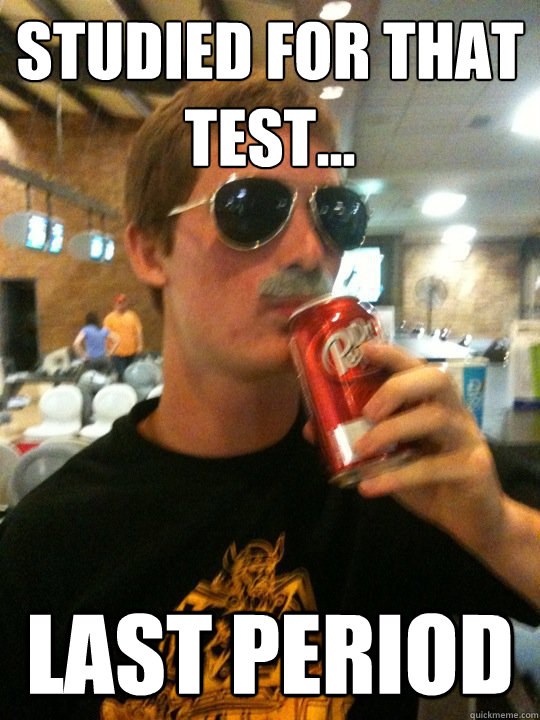 studied for that test... Last period  
