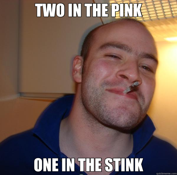 TWO IN THE PINK ONE IN THE STINK  Good Guy Greg 