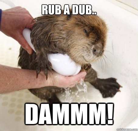 rub a dub.. dammm!  
