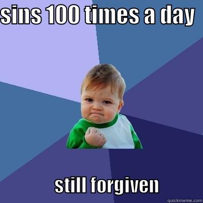 SINS 100 TIMES A DAY                    STILL FORGIVEN            Success Kid