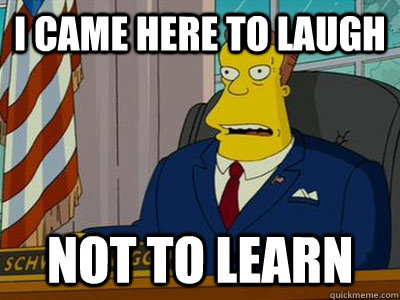 I came here to laugh not to learn - I came here to laugh not to learn  simpsons president