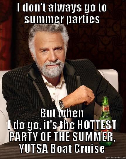 I DON'T ALWAYS GO TO SUMMER PARTIES BUT WHEN I DO GO, IT'S THE HOTTEST PARTY OF THE SUMMER, YUTSA BOAT CRUISE The Most Interesting Man In The World