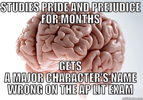 STUDIES PRIDE AND PREJUDICE FOR MONTHS GETS A MAJOR CHARACTER'S NAME WRONG ON THE AP LIT EXAM Scumbag Brain