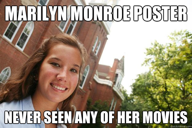 marilyn monroe poster never seen any of her movies  - marilyn monroe poster never seen any of her movies   College Freshmen Girl
