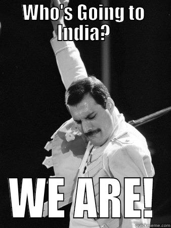 WHO'S GOING TO INDIA? WE ARE! Freddie Mercury
