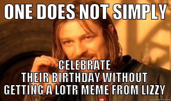 LOTR birthday meme -  ONE DOES NOT SIMPLY  CELEBRATE THEIR BIRTHDAY WITHOUT GETTING A LOTR MEME FROM LIZZY Boromir