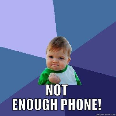  NOT ENOUGH PHONE! Success Kid