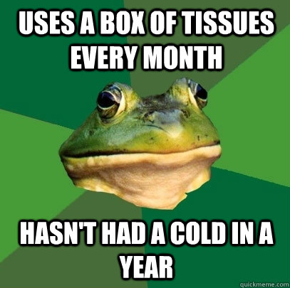 Uses a box of tissues every month Hasn't had a cold in a year  Foul Bachelor Frog