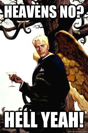 Heavens no? Hell yeah!  Good Guy Lucifer