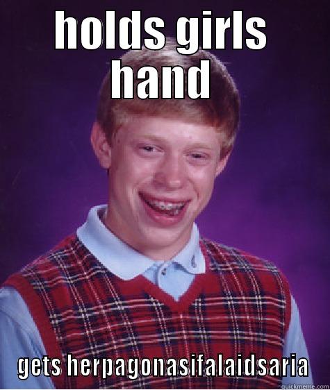 HOLDS GIRLS HAND GETS HERPAGONASIFALAIDSARIA Bad Luck Brian