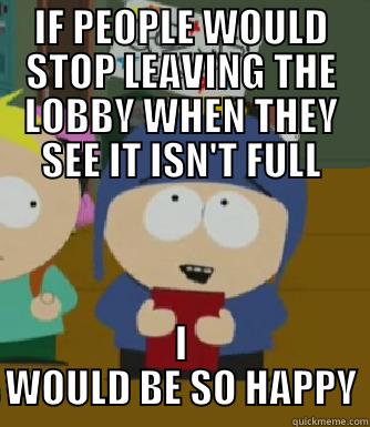 Hosting a team builder match - IF PEOPLE WOULD STOP LEAVING THE LOBBY WHEN THEY SEE IT ISN'T FULL I WOULD BE SO HAPPY Craig - I would be so happy