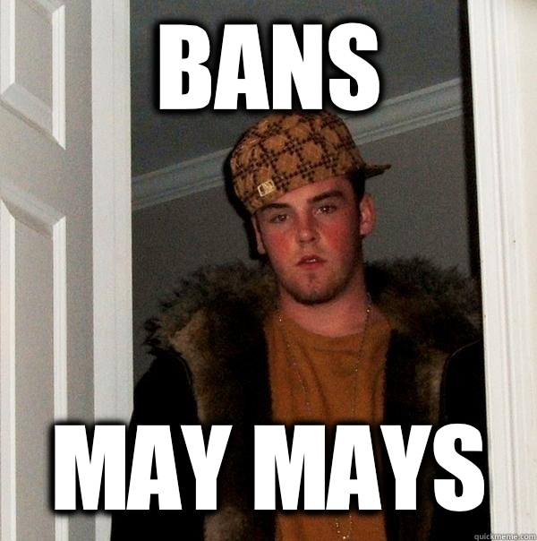 Bans May mays  Scumbag Steve