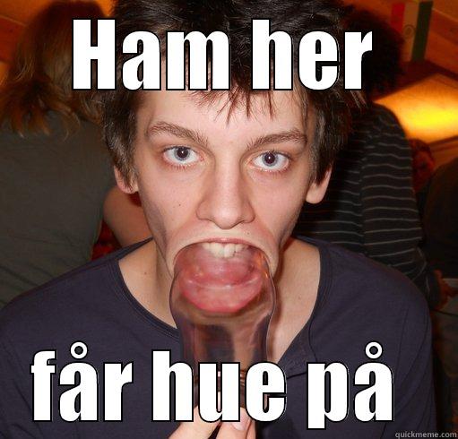 HAM HER FÅR HUE PÅ  Misc