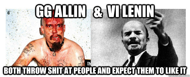 gg allin   &  vi lenin both throw shit at people and expect them to like it - gg allin   &  vi lenin both throw shit at people and expect them to like it  gglenin