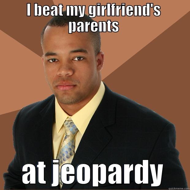I BEAT MY GIRLFRIEND'S PARENTS AT JEOPARDY Successful Black Man