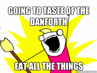 Going to taste of the danforth EAT all the things  All The Things