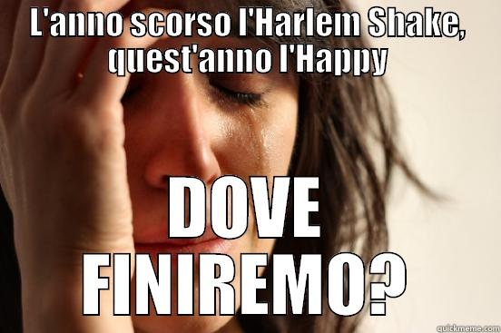 L'ANNO SCORSO L'HARLEM SHAKE, QUEST'ANNO L'HAPPY DOVE FINIREMO? First World Problems