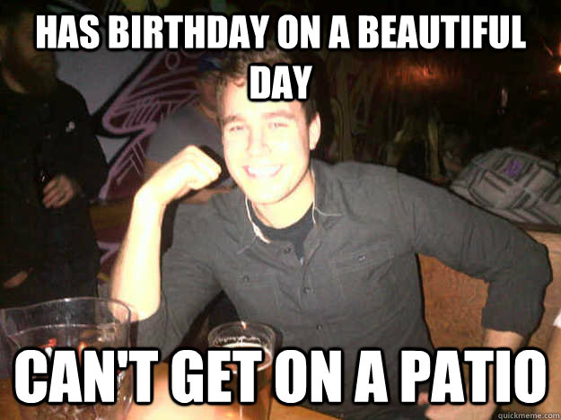 has birthday on a beautiful day can't get on a patio  