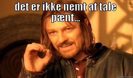 DET ER IKKE NEMT AT TALE PÆNT...  Boromir