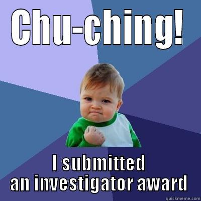CHU-CHING! I SUBMITTED AN INVESTIGATOR AWARD Success Kid
