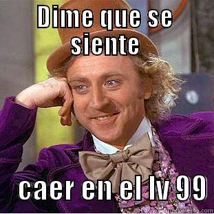 DIME QUE SE SIENTE     CAER EN EL LV 99 Condescending Wonka