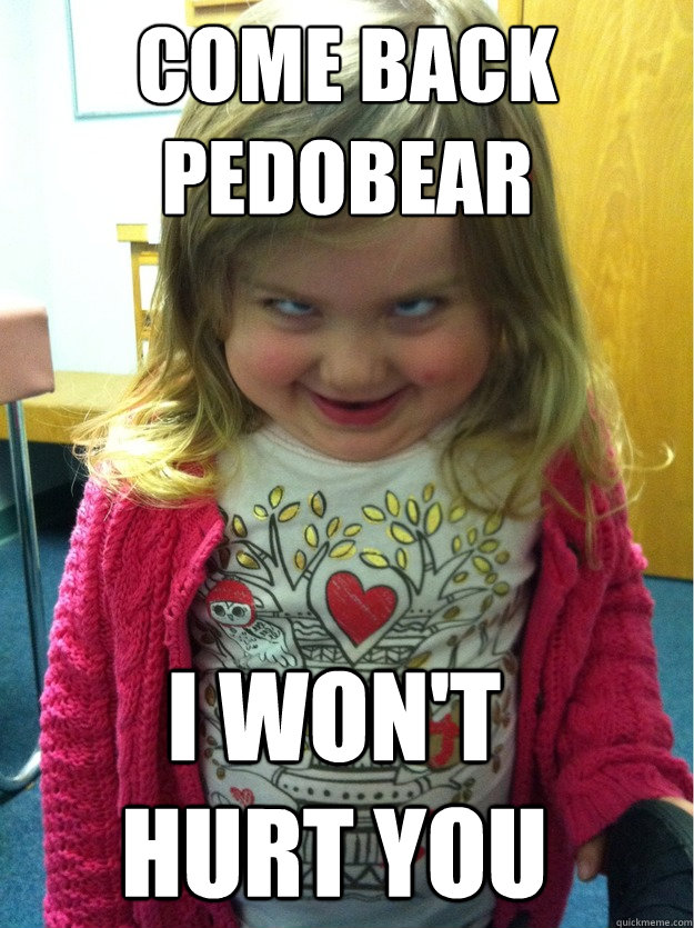 come back pedobear i won't hurt you - come back pedobear i won't hurt you  pedofear